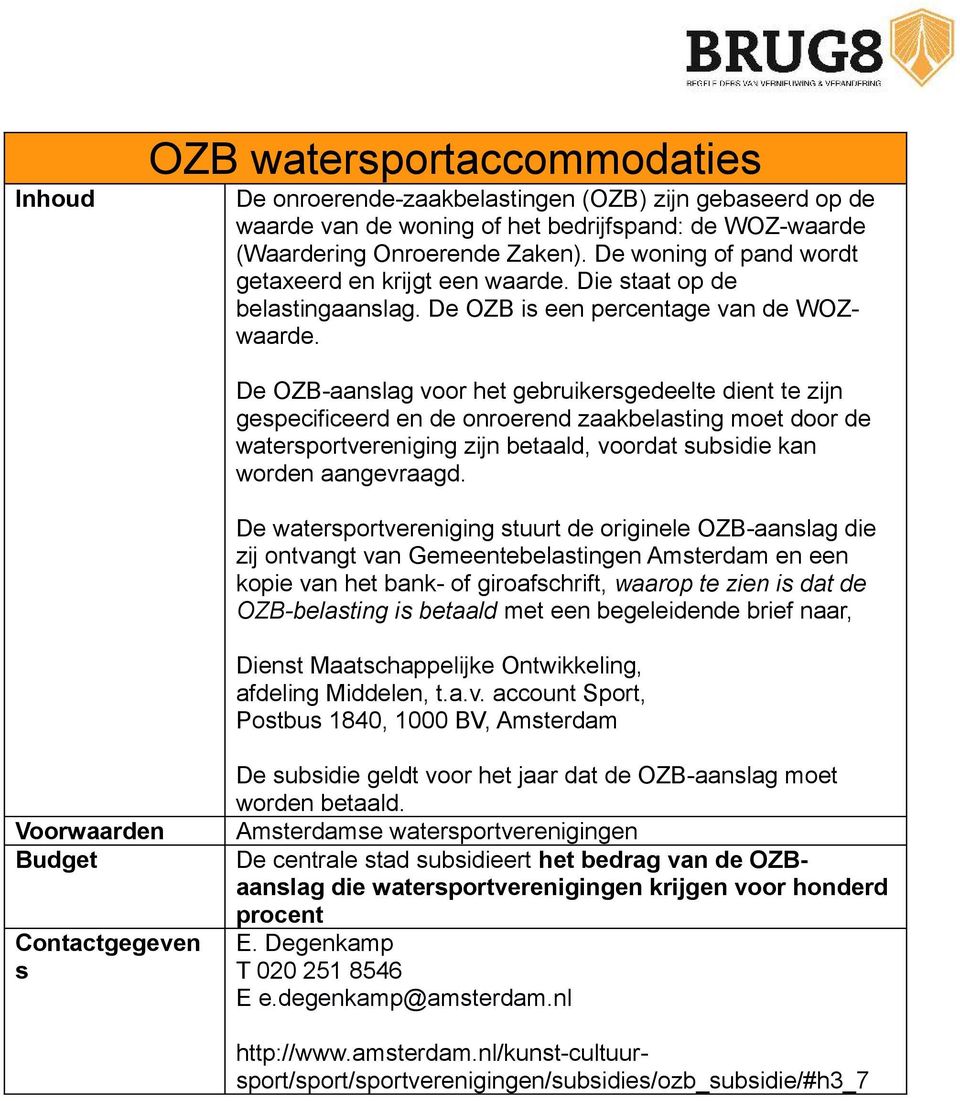 De OZB-aanslag voor het gebruikersgedeelte dient te zijn gespecificeerd en de onroerend zaakbelasting moet door de watersportvereniging zijn betaald, voordat subsidie kan worden aangevraagd.