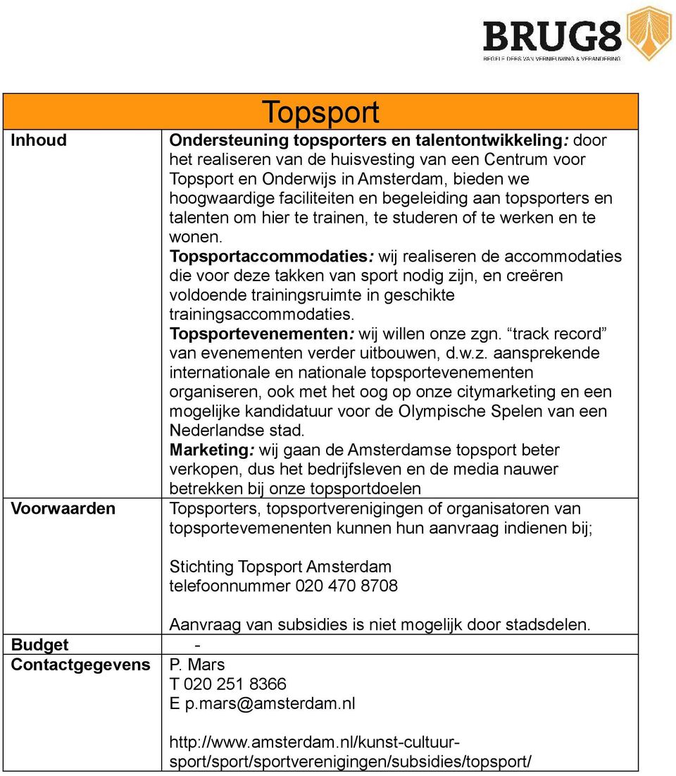 Topsportaccommodaties: wij realiseren de accommodaties die voor deze takken van sport nodig zijn, en creëren voldoende trainingsruimte in geschikte trainingsaccommodaties.