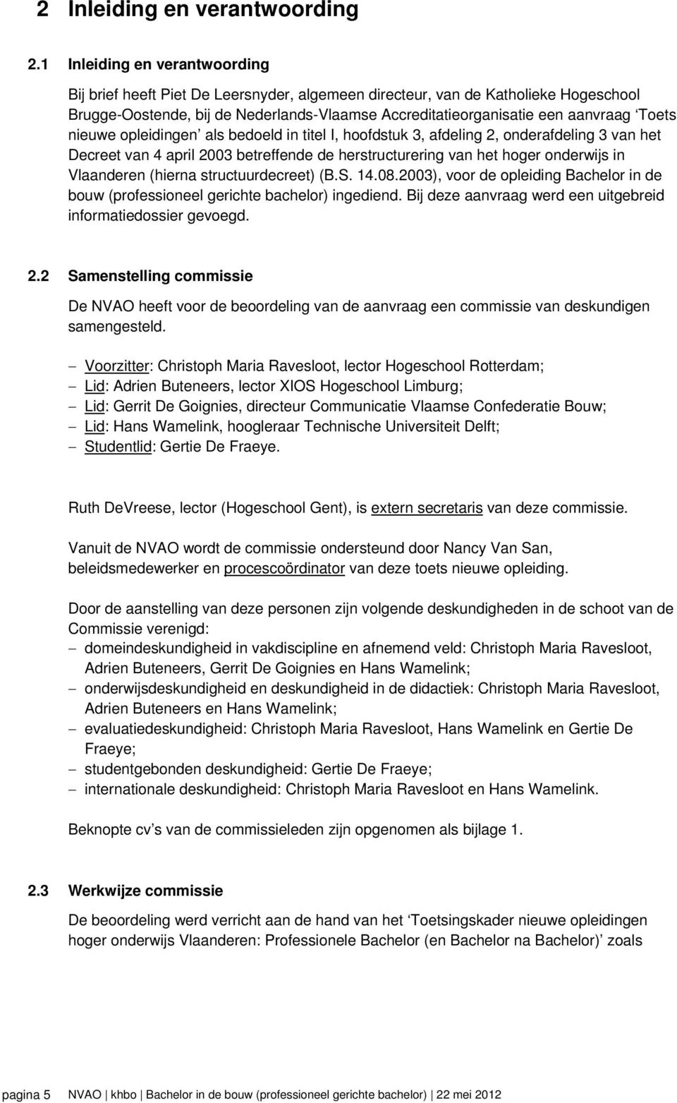 Toets nieuwe opleidingen als bedoeld in titel I, hoofdstuk 3, afdeling 2, onderafdeling 3 van het Decreet van 4 april 2003 betreffende de herstructurering van het hoger onderwijs in Vlaanderen