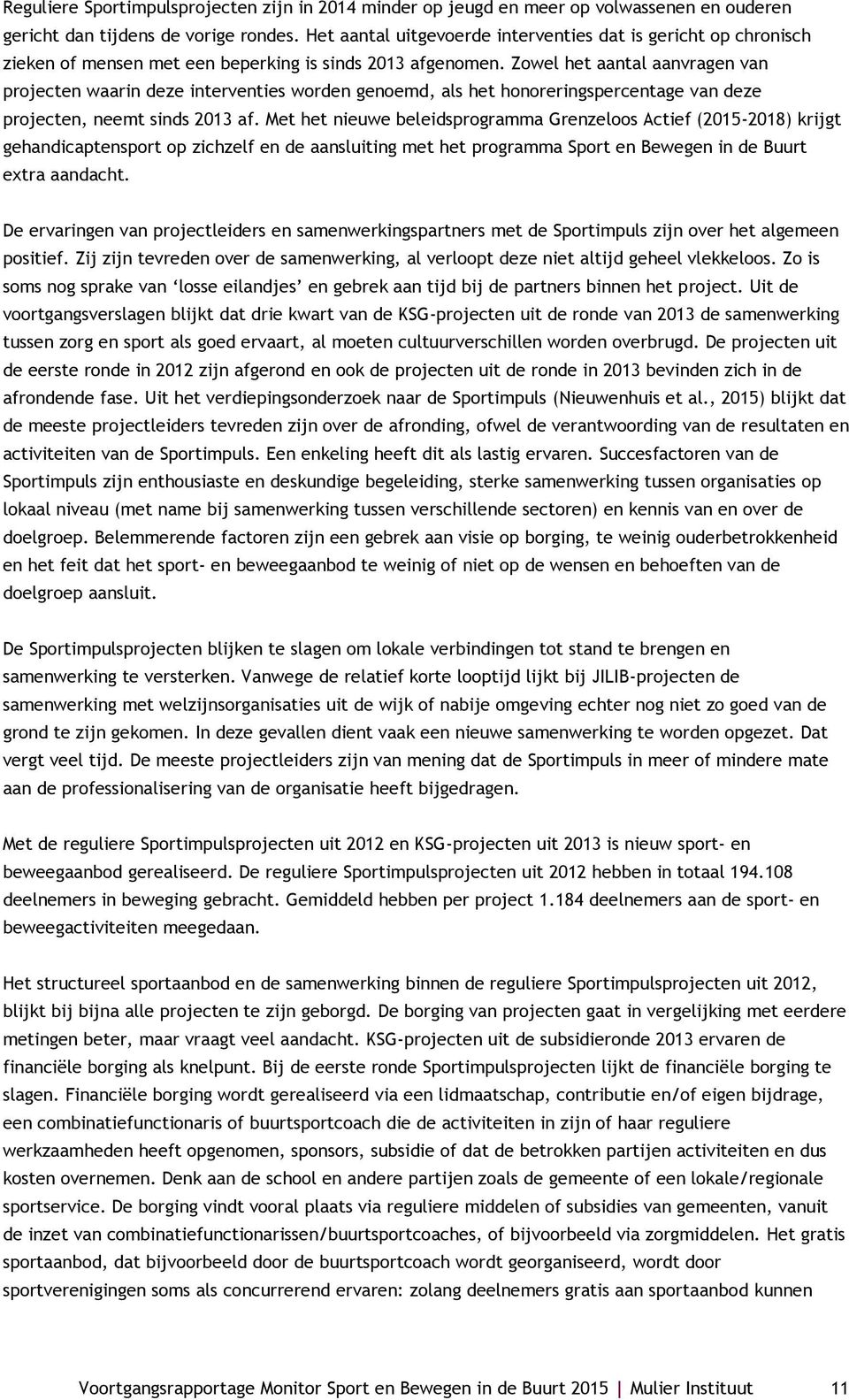 Zowel het aantal aanvragen van projecten waarin deze interventies worden genoemd, als het honoreringspercentage van deze projecten, neemt sinds 2013 af.