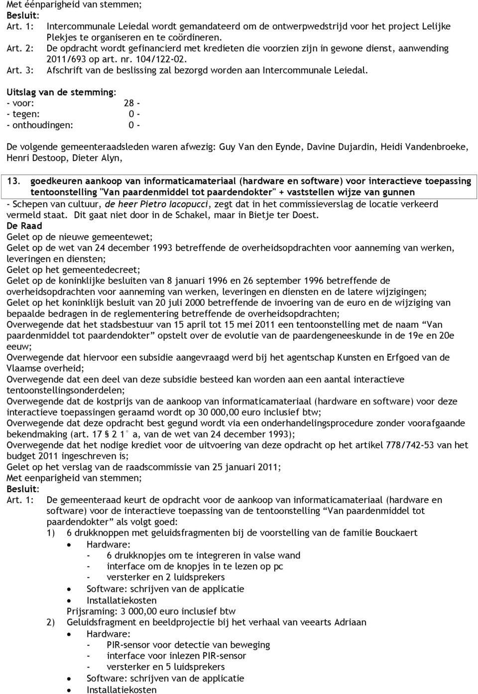 3: Afschrift van de beslissing zal bezorgd worden aan Intercommunale Leiedal. - voor: 28 - Henri Destoop, 13.