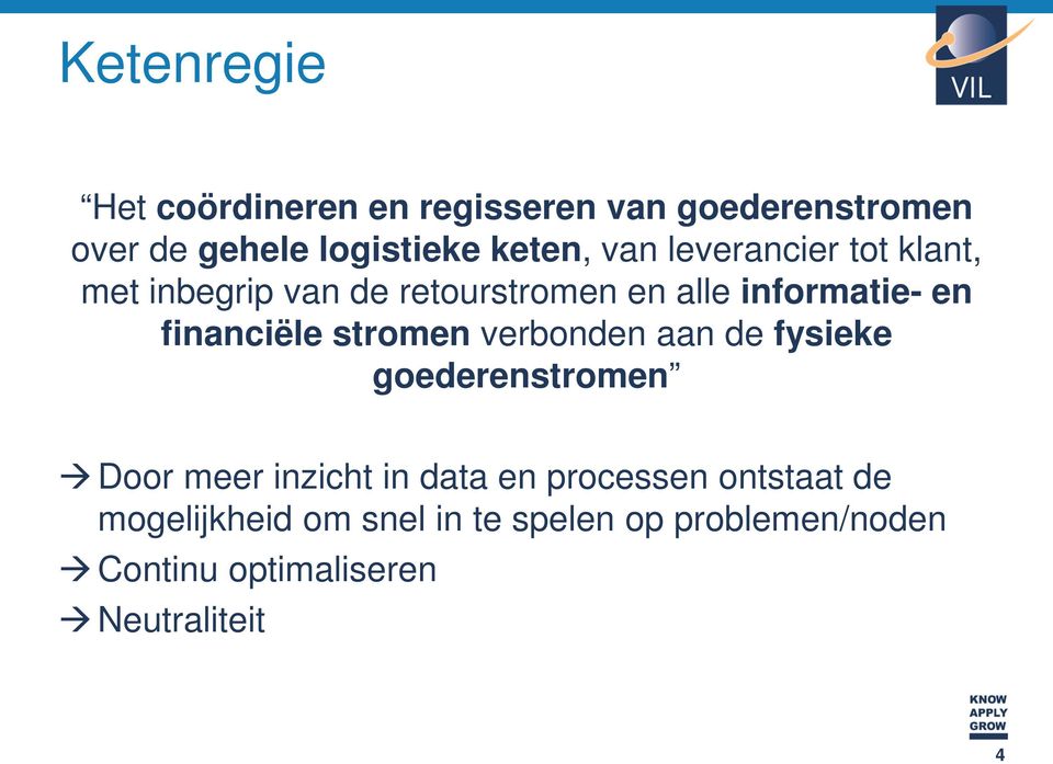 stromen verbonden aan de fysieke goederenstromen Door meer inzicht in data en processen