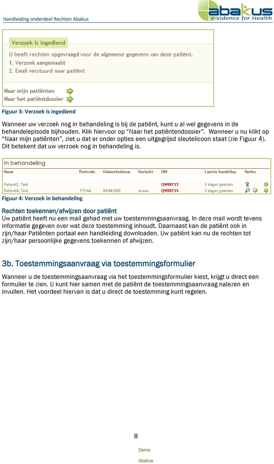 Figuur 4: Verzoek in behandeling Rechten toekennen/afwijzen door patiënt Uw patiënt heeft nu een mail gehad met uw toestemmingsaanvraag.