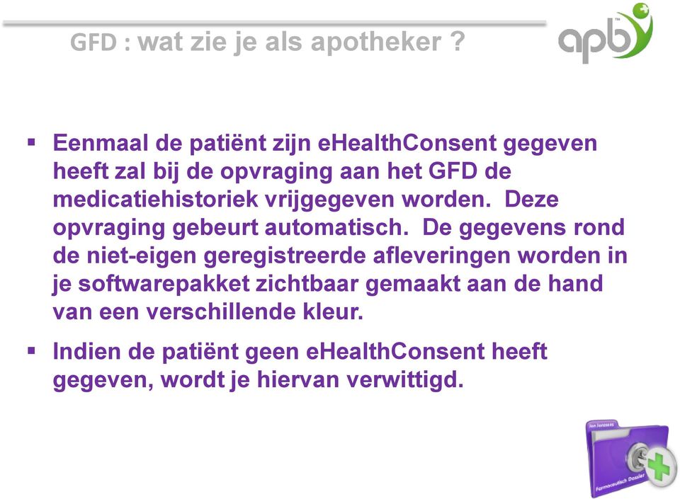 medicatiehistoriek vrijgegeven worden. Deze opvraging gebeurt automatisch.