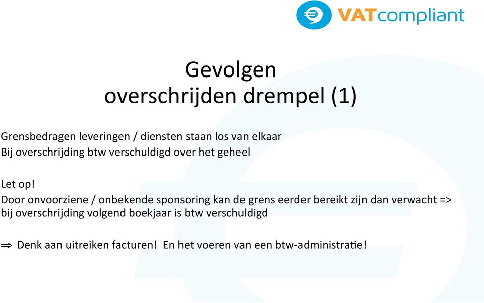 Door onvoorziene / onbekende sponsoring kan de grens eerder bereikt zijn dan verwacht =>