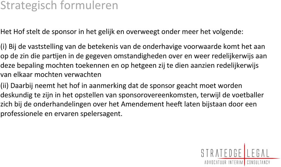 dien aanzien redelijkerwijs van elkaar mochten verwachten (ii) Daarbij neemt het hof in aanmerking dat de sponsor geacht moet worden deskundig te zijn in het