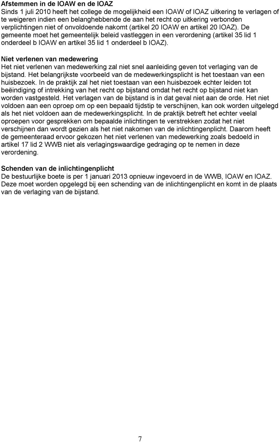 De gemeente moet het gemeentelijk beleid vastleggen in een verordening (artikel 35 lid 1 onderdeel b IOAW en artikel 35 lid 1 onderdeel b IOAZ).