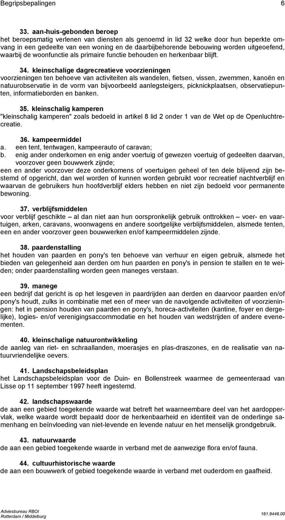 uitgeoefend, waarbij de woonfunctie als primaire functie behouden en herkenbaar blijft. 34.