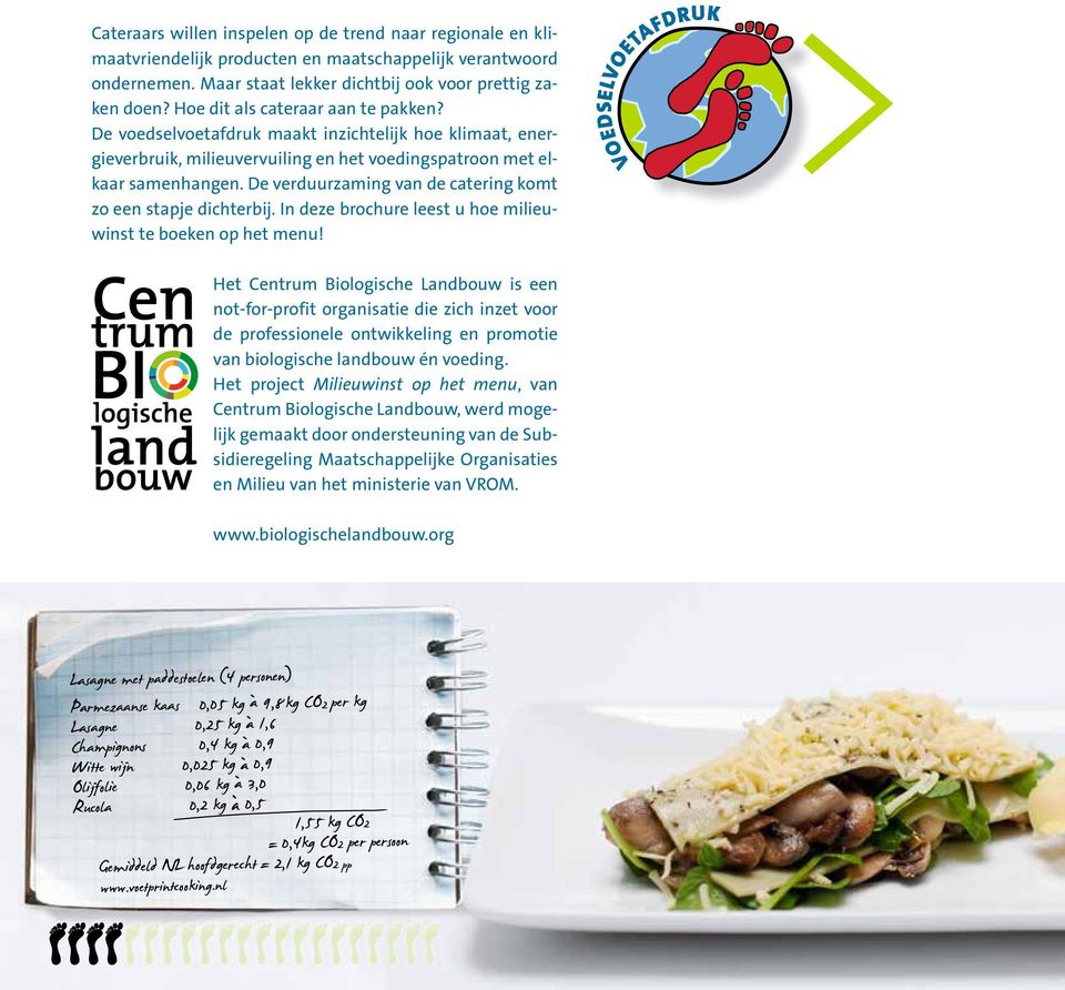 De verduurzaming van de catering komt zo een stapje dichterbij. In deze brochure leest u hoe milieuwinst te boeken op het menu!