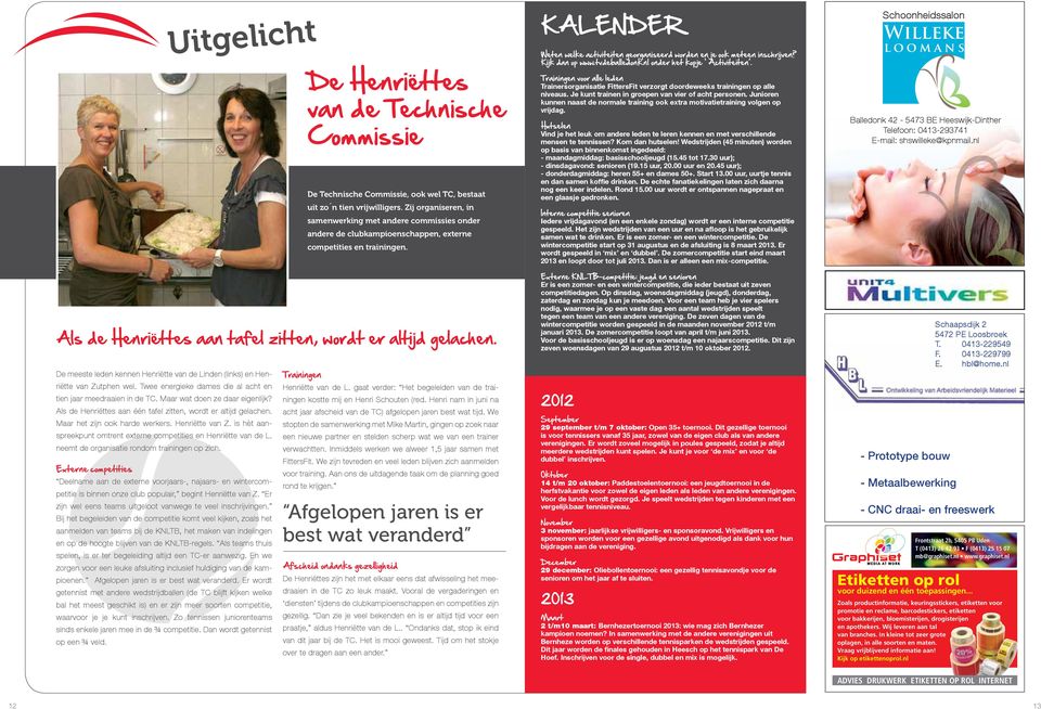 KALENDER Weten welke activiteiten georganiseerd worden en je ook meteen inschrijven? Kijk dan op www.tvdeballedonk.nl onder het kopje Activiteiten.