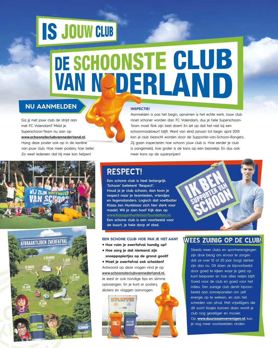 Jouw club moet schoner worden dan FC Volendam, dus je hele Superschoon- Team moet flink zijn best doen! En let op dat het niet bij een schoonmaakbeurt blijft.