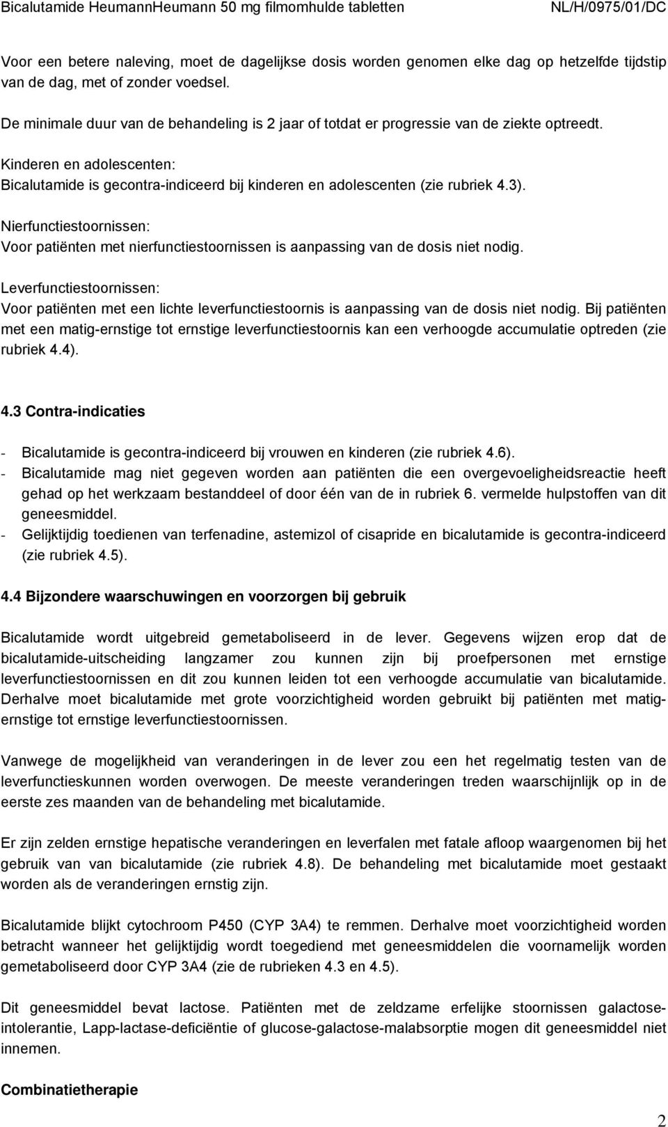 3). Nierfunctiestoornissen: Voor patiënten met nierfunctiestoornissen is aanpassing van de dosis niet nodig.