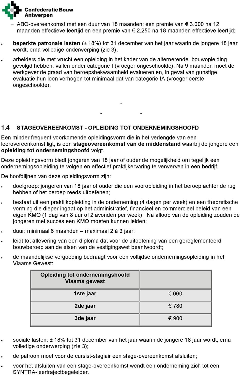 een opleiding in het kader van de alternerende bouwopleiding gevolgd hebben, vallen onder categorie I (vroeger ongeschoolde).