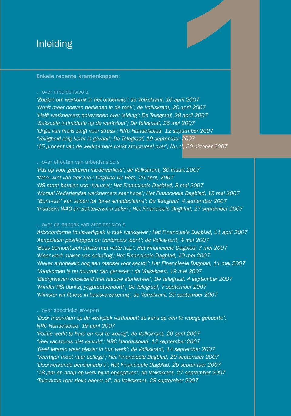 september 2007 Veiligheid zorg komt in gevaar ; De Telegraaf, 19 september 2007 15 procent van de werknemers werkt structureel over ; Nu.