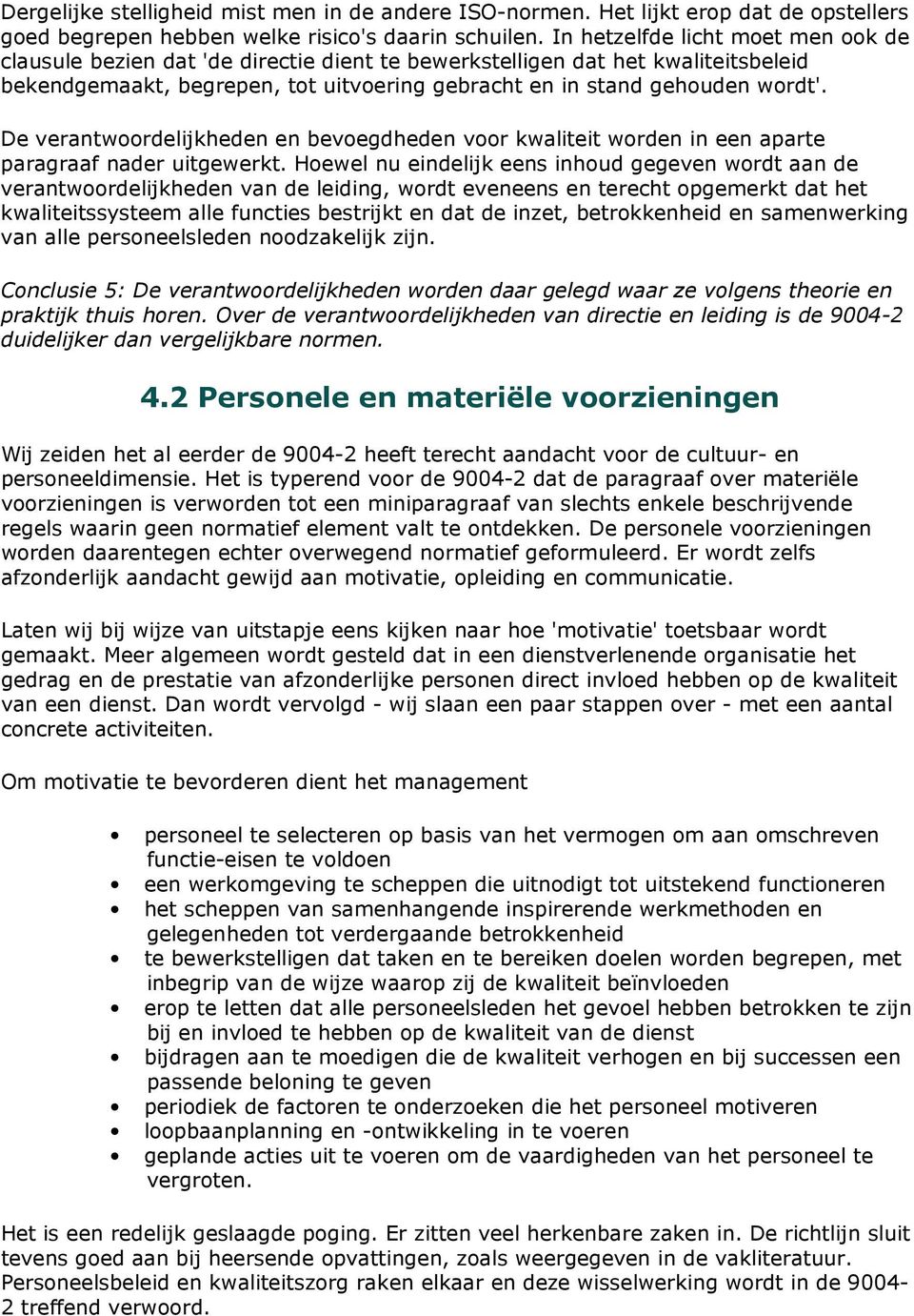 De verantwoordelijkheden en bevoegdheden voor kwaliteit worden in een aparte paragraaf nader uitgewerkt.