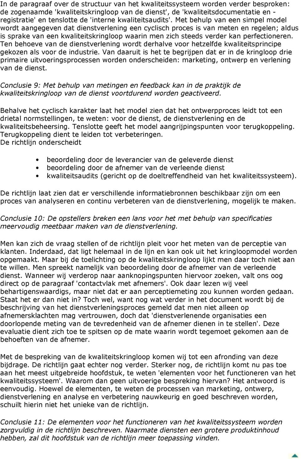 Met behulp van een simpel model wordt aangegeven dat dienstverlening een cyclisch proces is van meten en regelen; aldus is sprake van een kwaliteitskringloop waarin men zich steeds verder kan