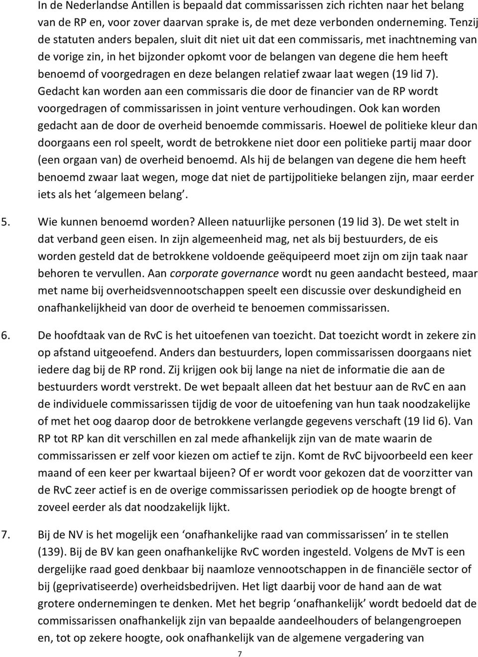 voorgedragen en deze belangen relatief zwaar laat wegen (19 lid 7).