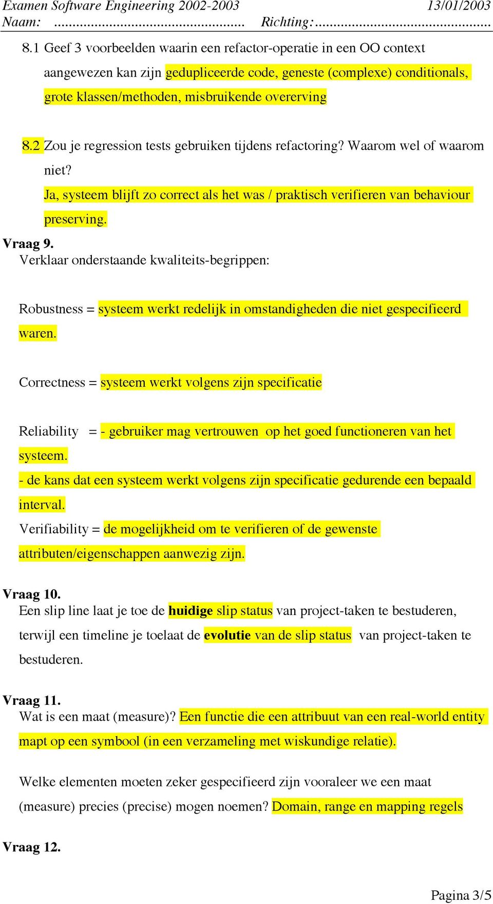 Verklaar onderstaande kwaliteits-begrippen: Robustness = systeem werkt redelijk in omstandigheden die niet gespecifieerd waren.