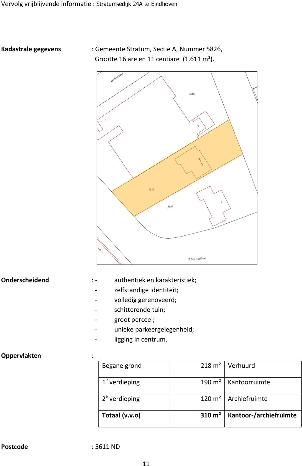 tuin; - groot perceel; - unieke parkeergelegenheid; - ligging in centrum.