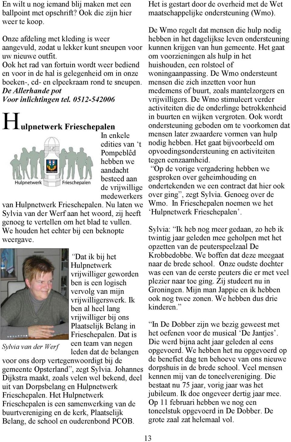 0512-542006 H ulpnetwerk Frieschepalen In enkele edities van t Pompeblêd hebben we aandacht besteed aan de vrijwillige medewerkers van Hulpnetwerk Frieschepalen.