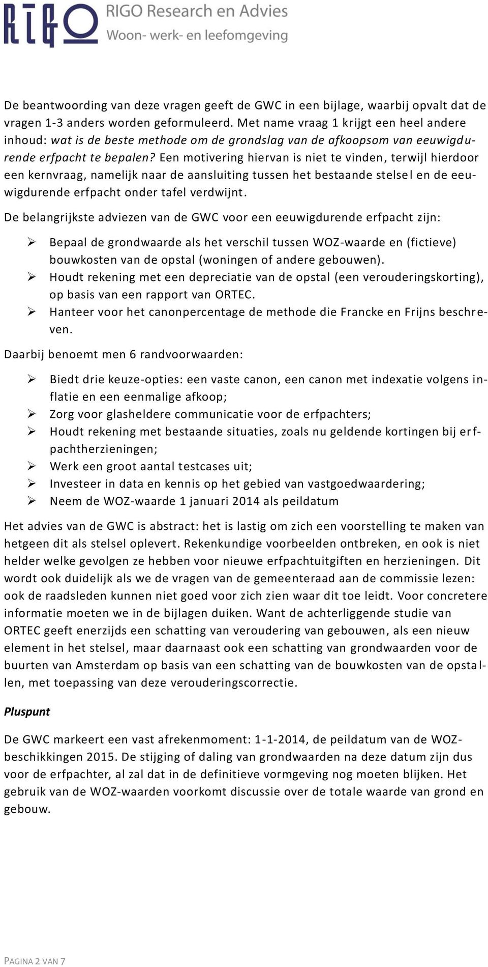 Een motivering hiervan is niet te vinden, terwijl hierdoor een kernvraag, namelijk naar de aansluiting tussen het bestaande stelse l en de eeuwigdurende erfpacht onder tafel verdwijnt.