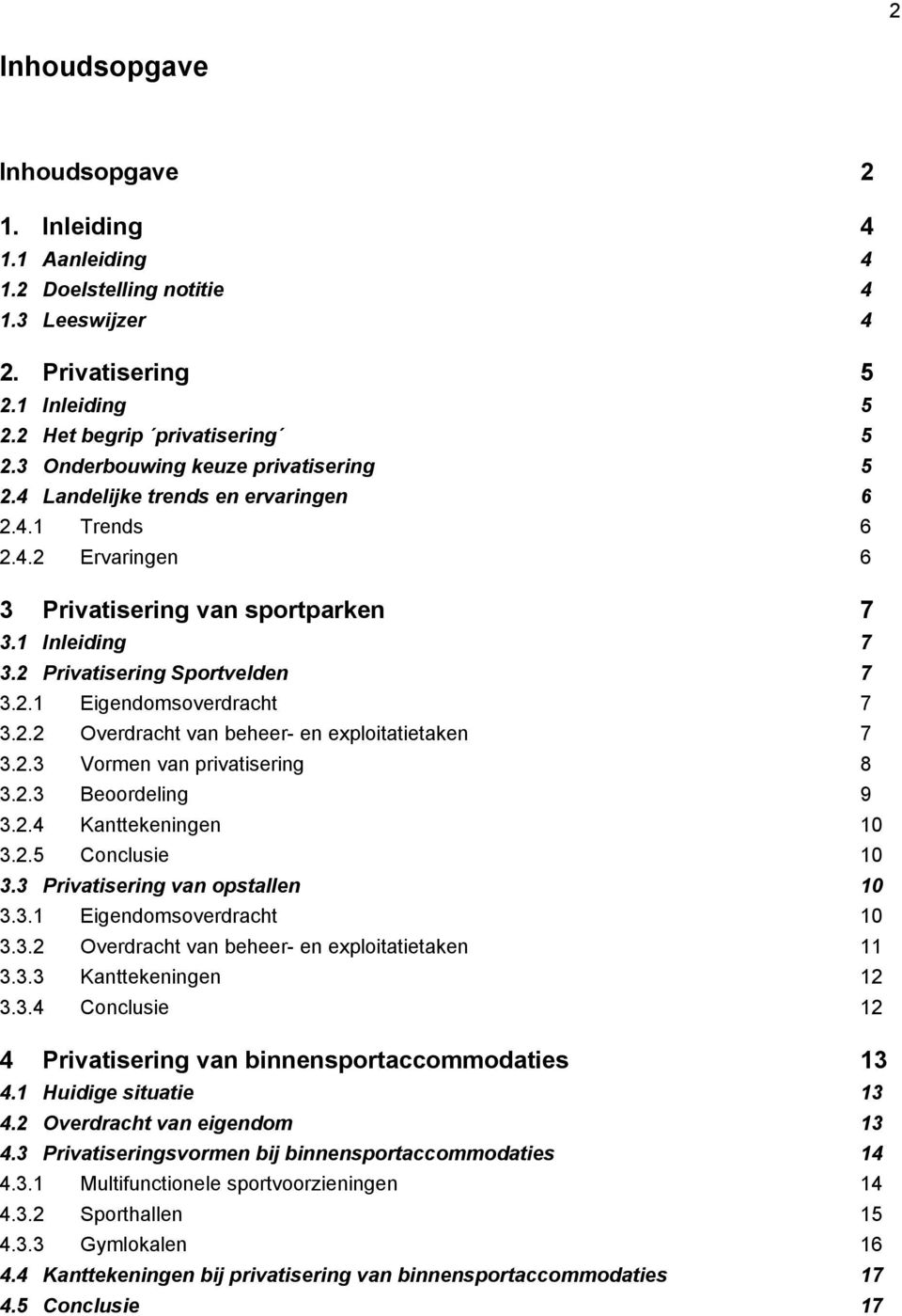 2.2 Overdracht van beheer- en exploitatietaken 7 3.2.3 Vormen van privatisering 8 3.2.3 Beoordeling 9 3.2.4 Kanttekeningen 10 3.2.5 Conclusie 10 3.3 Privatisering van opstallen 10 3.3.1 Eigendomsoverdracht 10 3.