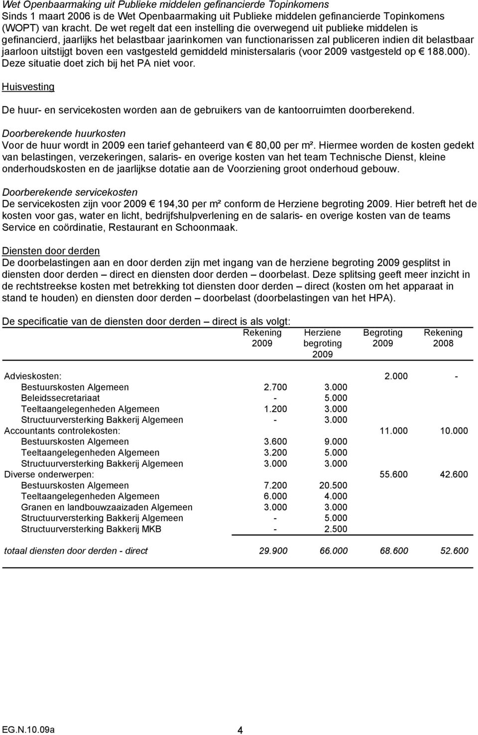 boven een vastgesteld gemiddeld ministersalaris (voor 2009 vastgesteld op 188.000). Deze situatie doet zich bij het PA niet voor.