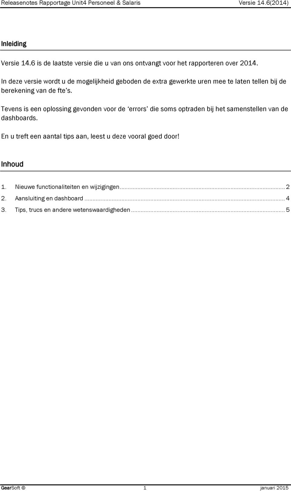 Tevens is een oplossing gevonden voor de errors die soms optraden bij het samenstellen van de dashboards.