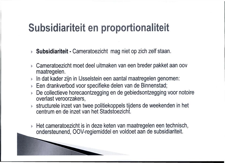 In dat kader zijn in IJsselstein een aantal maatregelen genomen: Een drankverbod voor specifieke delen van de Binnenstad; De collectieve horecaontzegging en