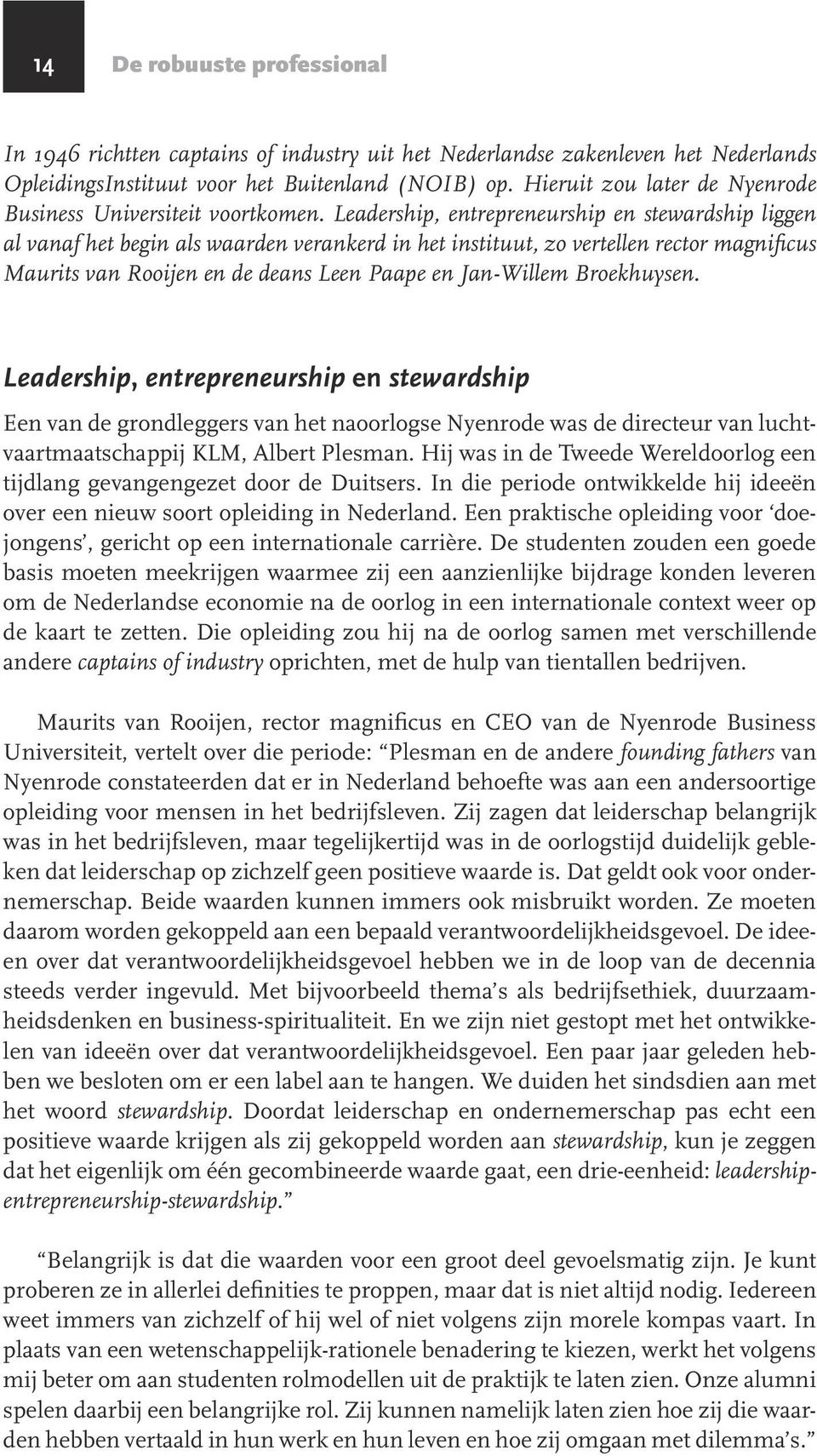 Leadership, entrepreneurship en stewardship liggen al vanaf het begin als waarden verankerd in het instituut, zo vertellen rector magnificus Maurits van Rooijen en de deans Leen Paape en Jan-Willem