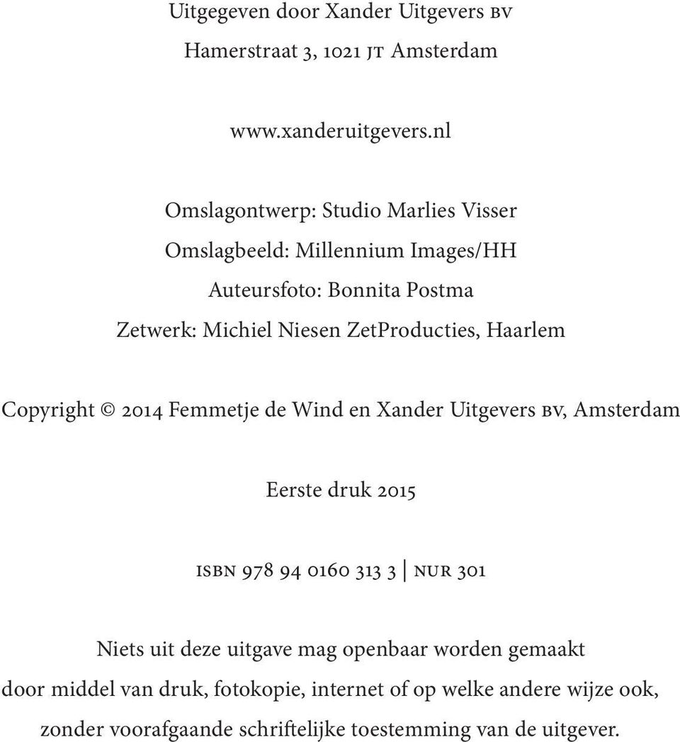 ZetProducties, Haarlem Copyright 2014 Femmetje de Wind en Xander Uitgevers bv, Amsterdam Eerste druk 2015 isbn 978 94 0160 313 3 nur