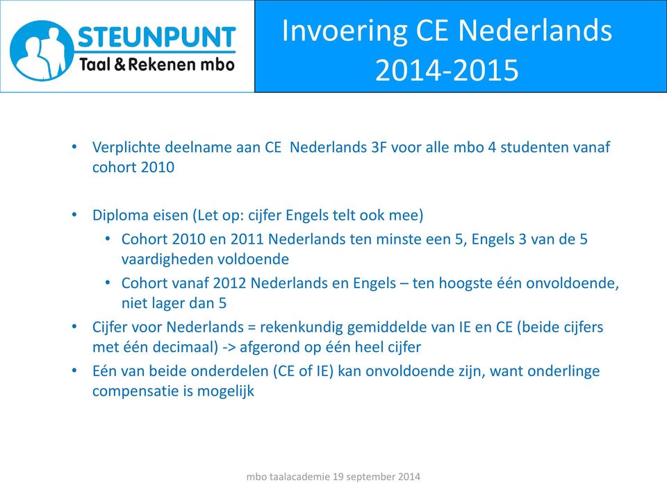 Nederlands en Engels ten hoogste één onvoldoende, niet lager dan 5 Cijfer voor Nederlands = rekenkundig gemiddelde van IE en CE (beide