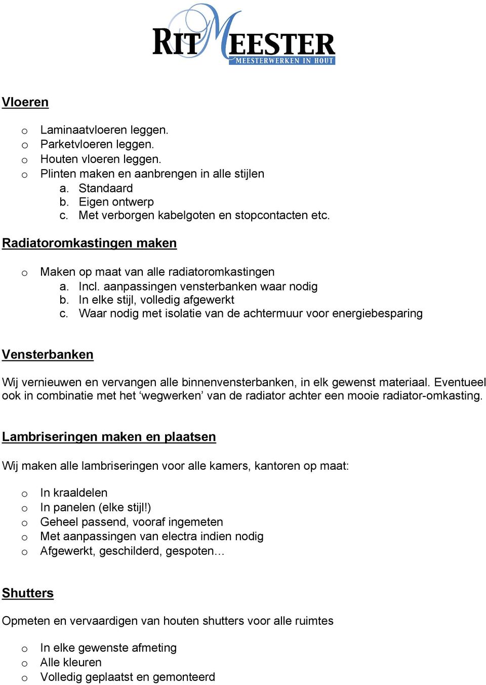 Waar ndig met islatie van de achtermuur vr energiebesparing Vensterbanken Wij vernieuwen en vervangen alle binnenvensterbanken, in elk gewenst materiaal.