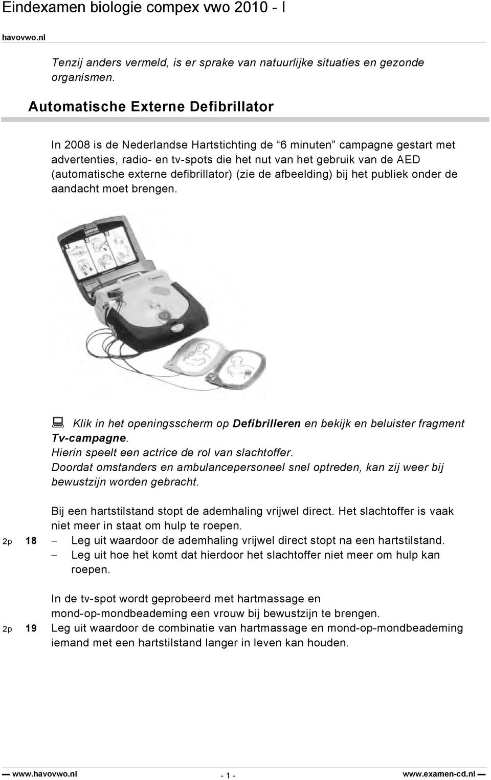 externe defibrillator) (zie de afbeelding) bij het publiek onder de aandacht moet brengen. Klik in het openingsscherm op Defibrilleren en bekijk en beluister fragment Tv-campagne.