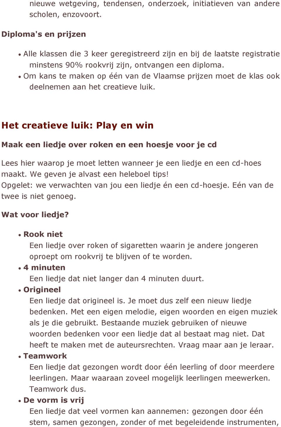 Om kans te maken p één van de Vlaamse prijzen met de klas k deelnemen aan het creatieve luik.