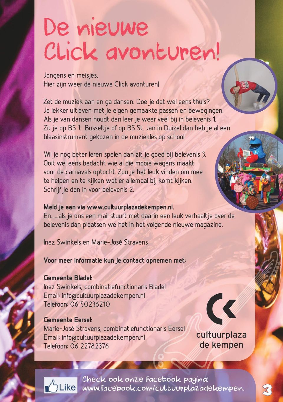 Jan in Duizel dan heb je al een blaasinstrument gekozen in de muziekles op school. Wil je nog beter leren spelen dan zit je goed bij belevenis 3.