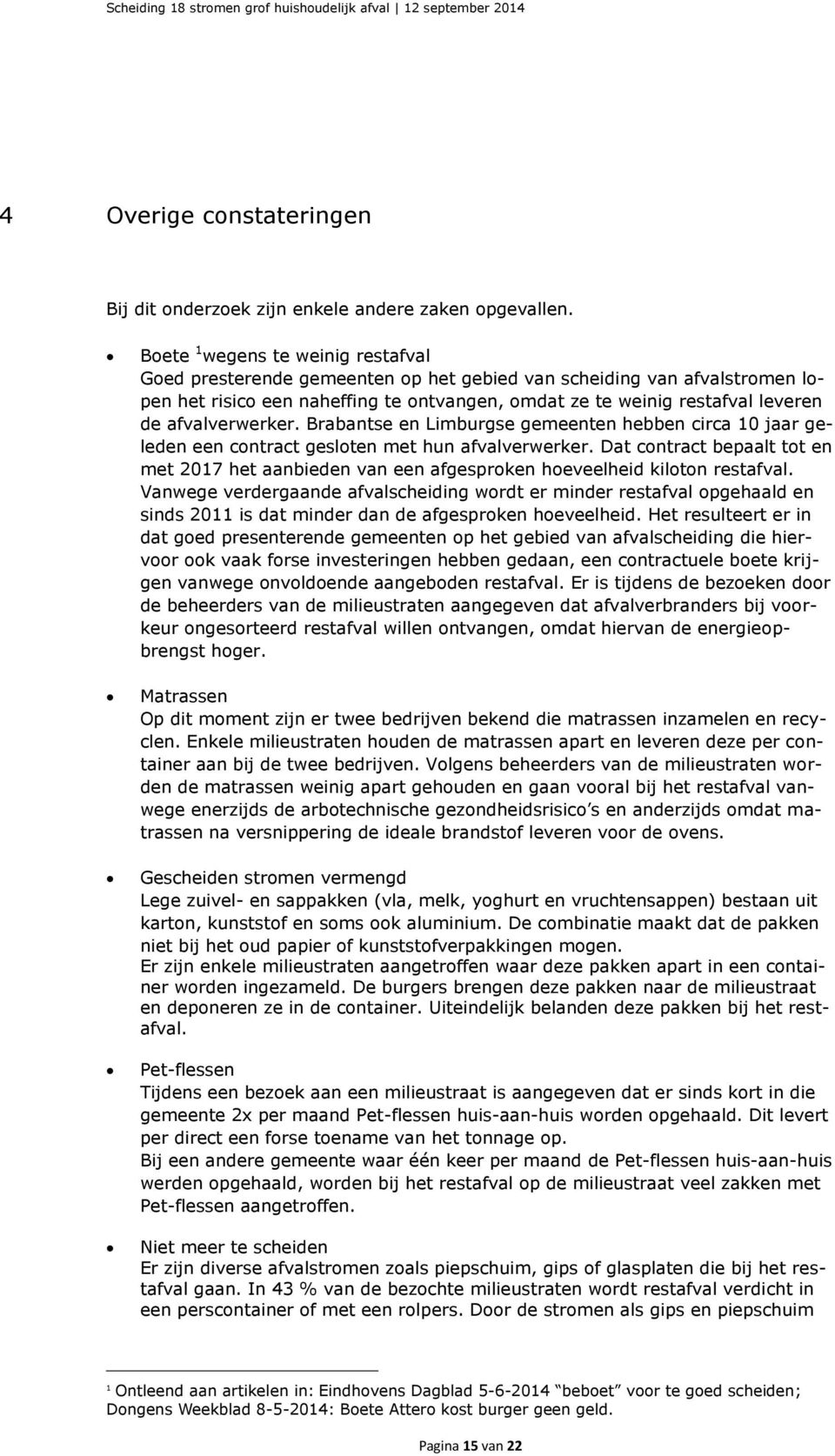 afvalverwerker. Brabantse en Limburgse gemeenten hebben circa 10 jaar geleden een contract gesloten met hun afvalverwerker.