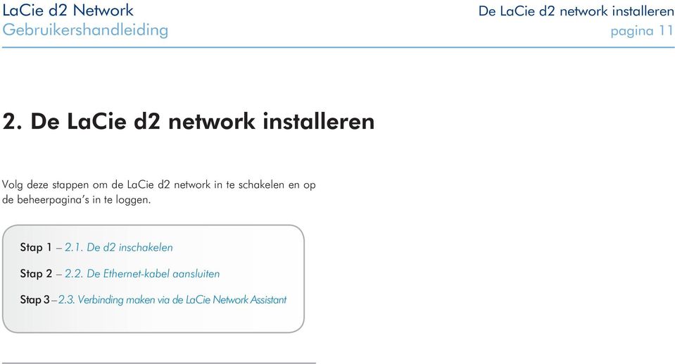 schakelen en op de beheerpagina s in te loggen. Stap 1 