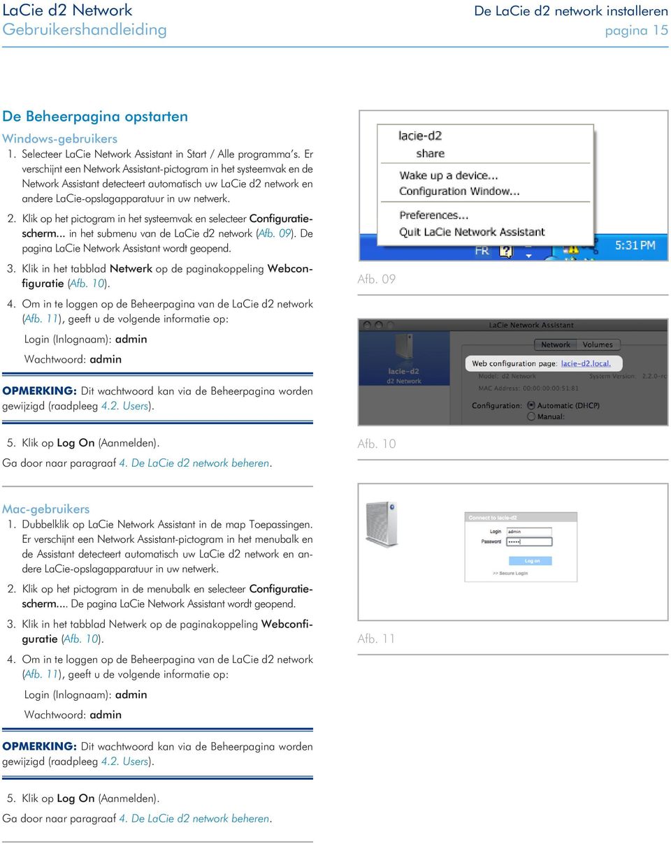 Klik op het pictogram in het systeemvak en selecteer Configuratiescherm... in het submenu van de LaCie d2 network (Afb. 09). De pagina LaCie Network Assistant wordt geopend. 3.