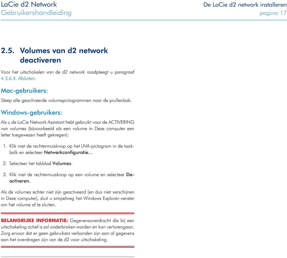 Windows-gebruikers: Als u de LaCie Network Assistant hebt gebruikt voor de ACTIVERING van volumes (bijvoorbeeld als een volume in Deze computer een letter toegewezen heeft gekregen): 1.