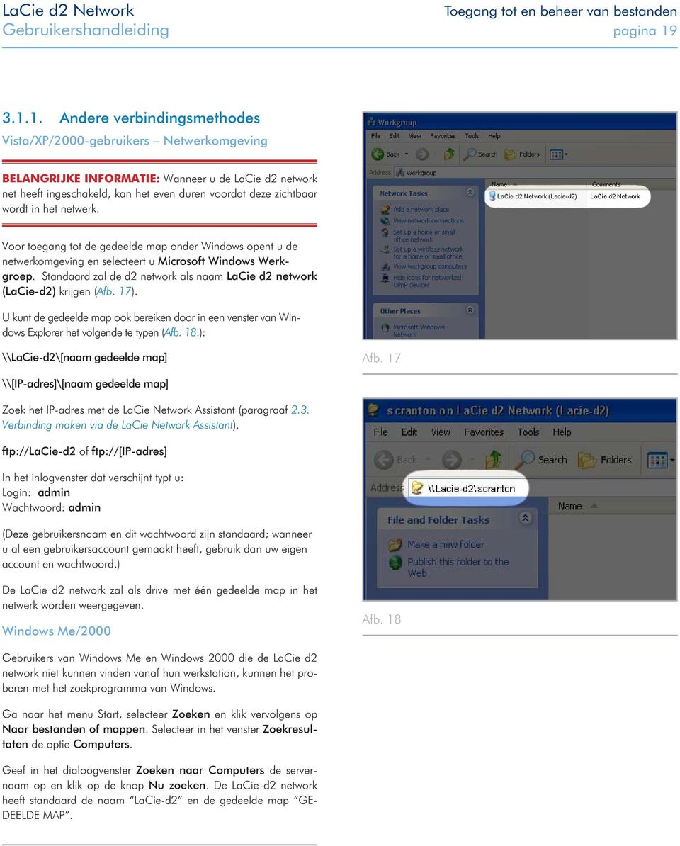 wordt in het netwerk. Voor toegang tot de gedeelde map onder Windows opent u de netwerkomgeving en selecteert u Microsoft Windows Werkgroep.