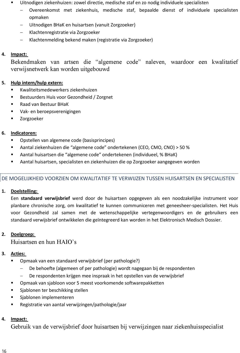 Impact: Bekendmaken van artsen die algemene code naleven, waardoor een kwalitatief verwijsnetwerk kan worden uitgebouwd 5.