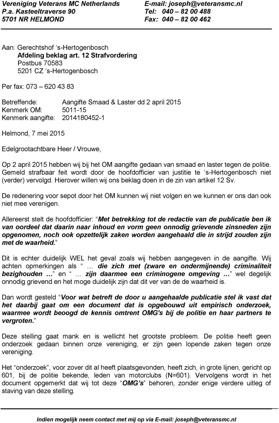 2015 Edelgrootachtbare Heer / Vrouwe, Op 2 april 2015 hebben wij bij het OM aangifte gedaan van smaad en laster tegen de politie.