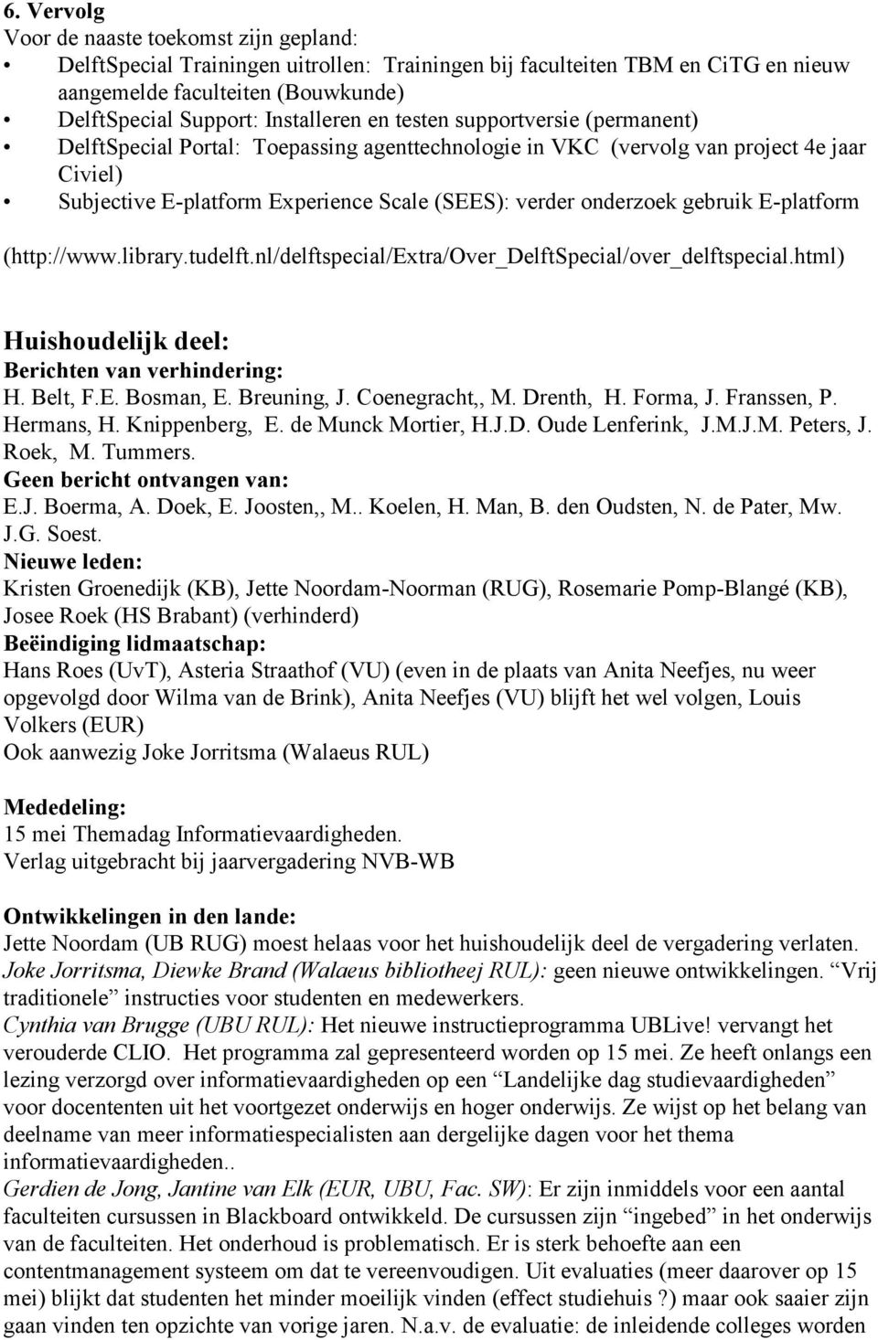 onderzoek gebruik E-platform (http://www.library.tudelft.nl/delftspecial/extra/over_delftspecial/over_delftspecial.html) Huishoudelijk deel: Berichten van verhindering: H. Belt, F.E. Bosman, E.