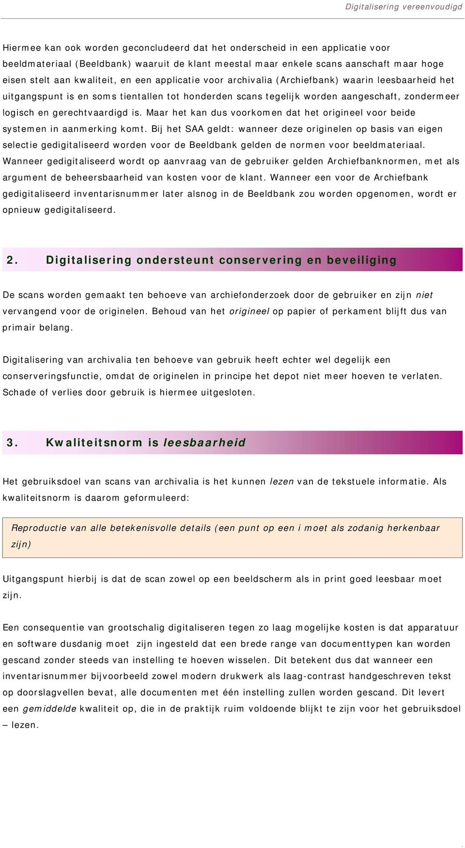 Maar het kan dus voorkomen dat het origineel voor beide systemen in aanmerking komt.