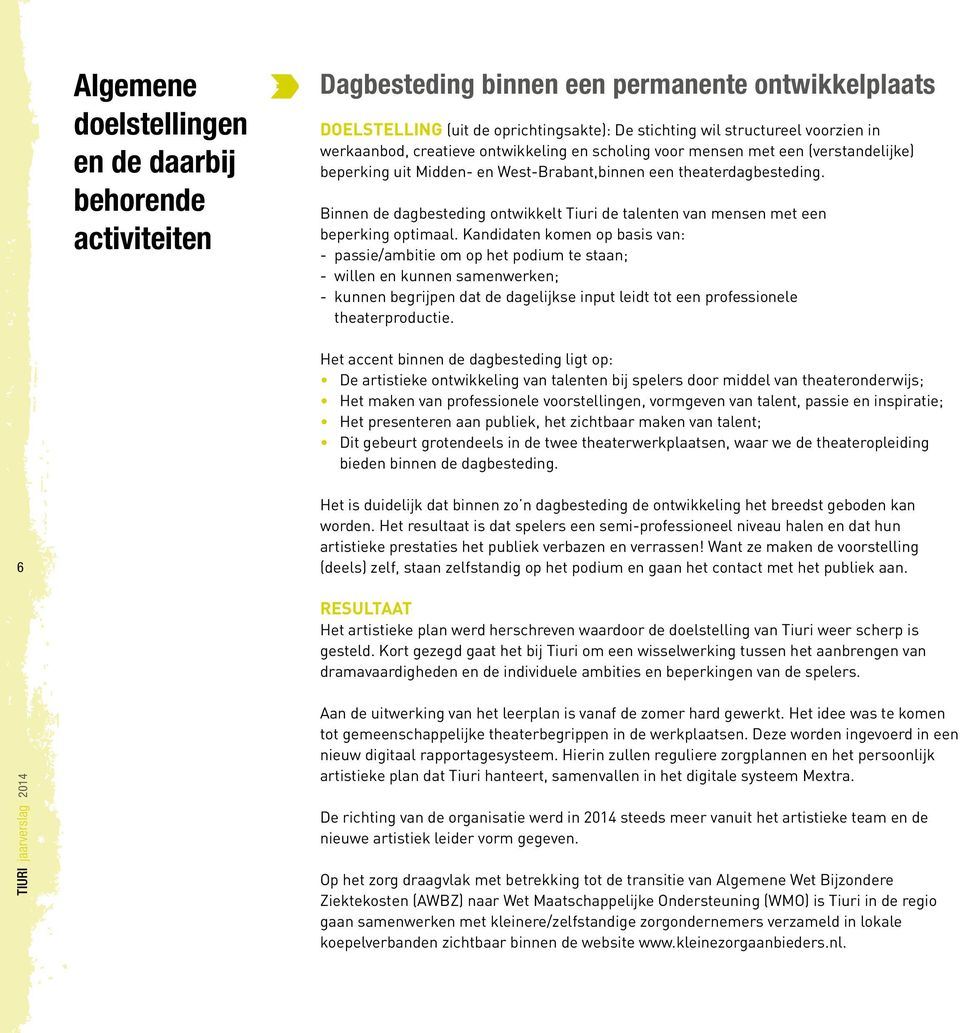 Binnen de dagbesteding ontwikkelt Tiuri de talenten van mensen met een beperking optimaal.