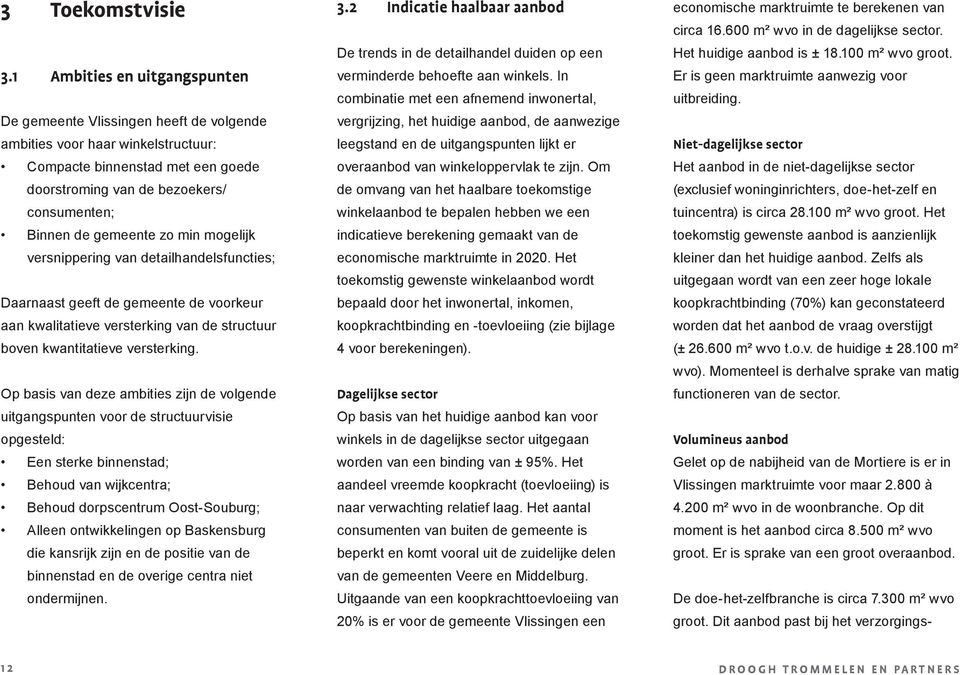 gemeente zo min mogelijk versnippering van detailhandelsfuncties; Daarnaast geeft de gemeente de voorkeur aan kwalitatieve versterking van de structuur boven kwantitatieve versterking.