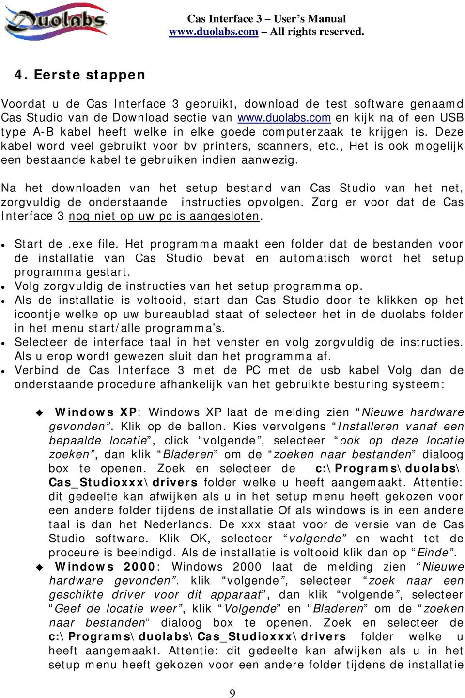 , Het is ook mogelijk een bestaande kabel te gebruiken indien aanwezig. Na het downloaden van het setup bestand van Cas Studio van het net, zorgvuldig de onderstaande instructies opvolgen.