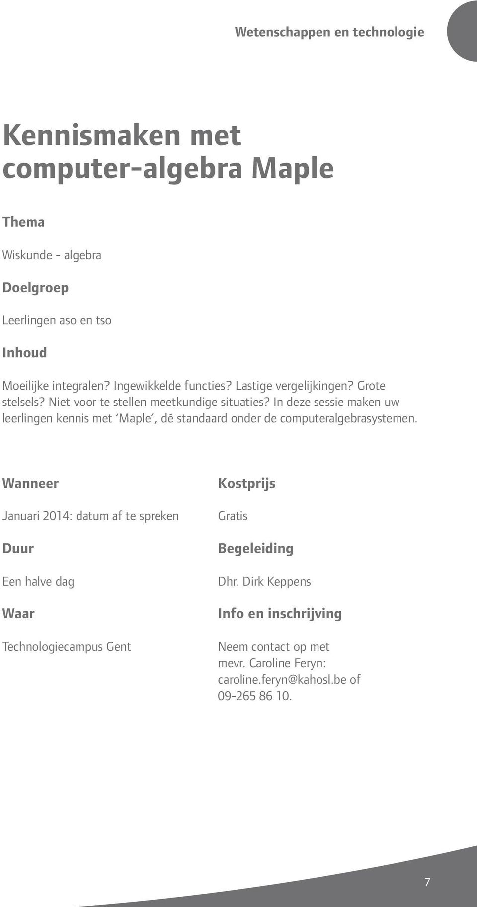 In deze sessie maken uw leerlingen kennis met Maple, dé standaard onder de computeralgebrasystemen.