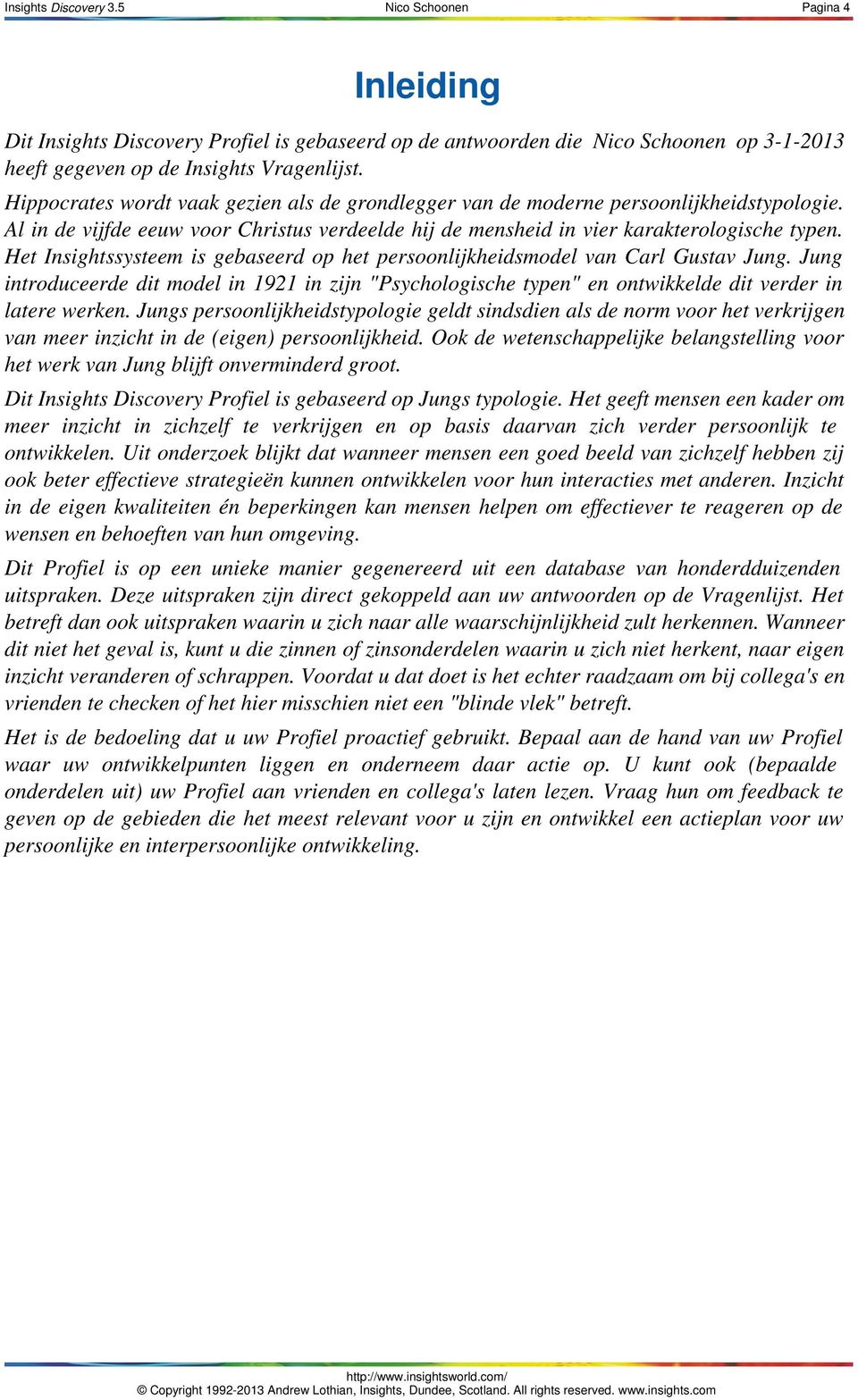 Het Insightssysteem is gebaseerd op het persoonlijkheidsmodel van Carl Gustav Jung. Jung introduceerde dit model in 1921 in zijn "Psychologische typen" en ontwikkelde dit verder in latere werken.